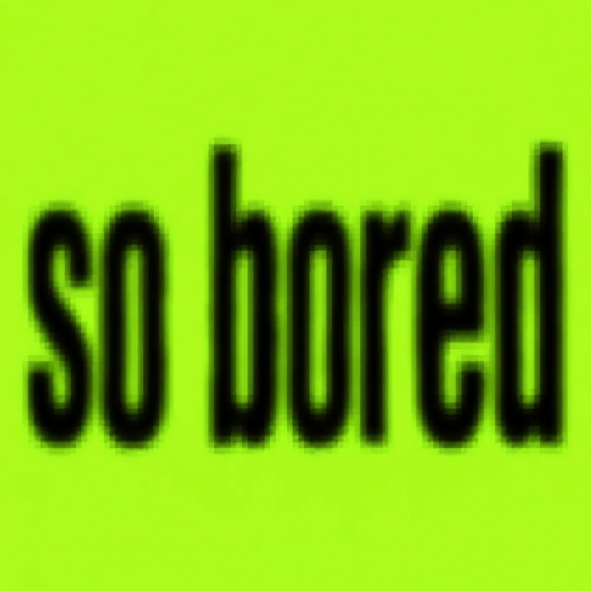 Brat Font Generator sample showing so bored
